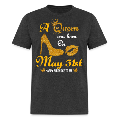 A Queen was born on May 31st Shirt - heather black